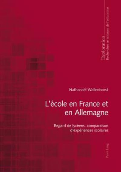 Cover for Nathanael Wallenhorst · L'Ecole En France Et En Allemagne: Regard de Lyceens, Comparaison d'Experiences Scolaires - Exploration (Paperback Book) [French edition] (2018)