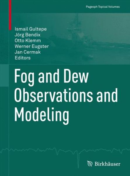 Fog and Dew Observations and Modeling - Pageoph Topical Volumes - Ismail Gultepe - Books - Springer Basel - 9783034804561 - July 21, 2012