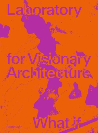Tobias Wallisser · LAVA Laboratory for Visionary Architecture: What If (Paperback Bog) [19,5 x 26,5 cm edition] (2022)