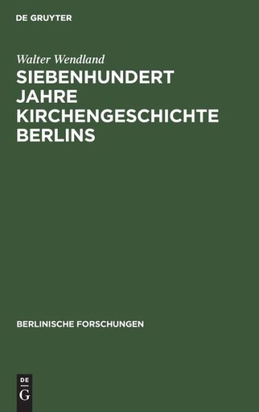 Cover for Walter Wendland · Siebenhundert Jahre Kirchengeschichte Berlins (Book) (1930)