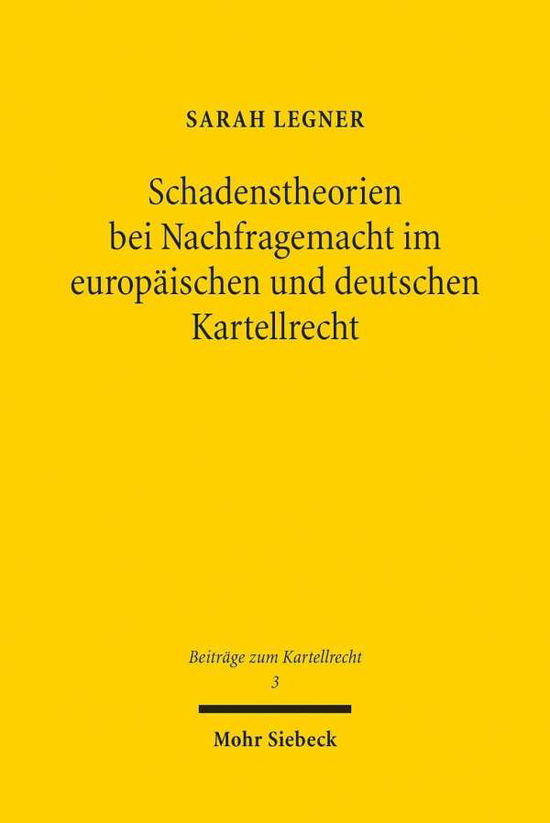 Cover for Sarah Legner · Schadenstheorien bei Nachfragemacht im europaischen und deutschen Kartellrecht - Beitrage zum Kartellrecht (Paperback Book) (2019)