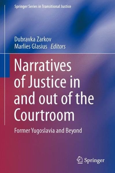 Dubravka Zarkov · Narratives of Justice In and Out of the Courtroom: Former Yugoslavia and Beyond - Springer Series in Transitional Justice (Hardcover Book) (2014)