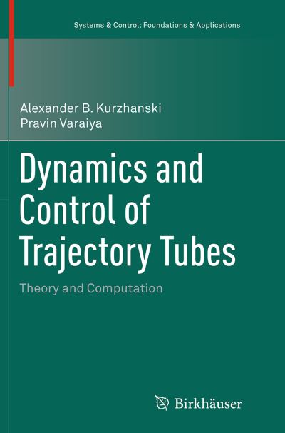 Cover for Alexander B. Kurzhanski · Dynamics and Control of Trajectory Tubes: Theory and Computation - Systems &amp; Control: Foundations &amp; Applications (Paperback Book) [Softcover reprint of the original 1st ed. 2014 edition] (2016)