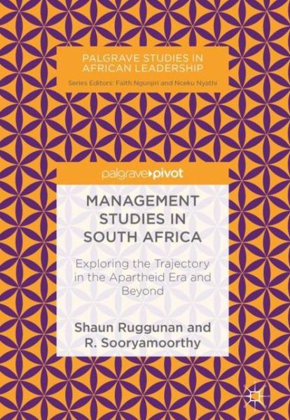 Cover for Shaun Ruggunan · Management Studies in South Africa: Exploring the Trajectory in the Apartheid Era and Beyond - Palgrave Studies in African Leadership (Hardcover Book) [2019 edition] (2018)