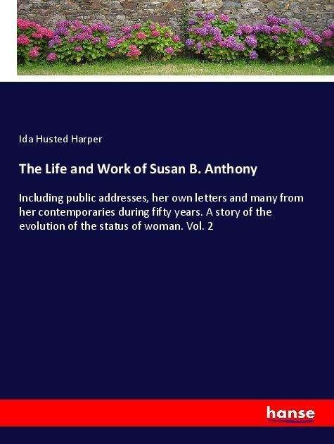 The Life and Work of Susan B. An - Harper - Bøger -  - 9783337521561 - 