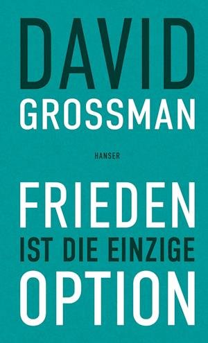 Frieden ist die einzige Option - David Grossman - Books - Hanser, Carl - 9783446281561 - January 25, 2024