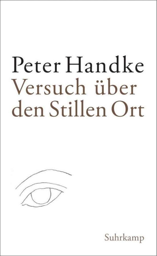 Versuch uber den stillen Ort - Peter Handke - Bøger - Suhrkamp Verlag - 9783518465561 - 10. januar 2015