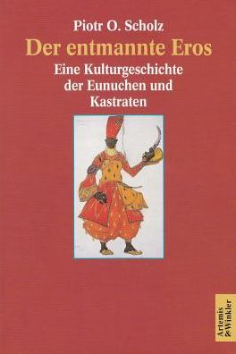 Der entmannte Eros - Piotr O. Scholz - Książki - Artemis & Winkler - 9783538070561 - 31 grudnia 1997