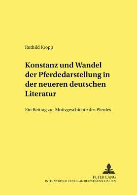 Cover for Ruthild Kropp · Konstanz Und Wandel Der Pferdedarstellung in Der Neueren Deutschen Literatur: Ein Beitrag Zur Motivgeschichte Des Pferdes - Studien Zur Deutschen Und Europaeischen Literatur Des 19. Un (Paperback Book) (2002)
