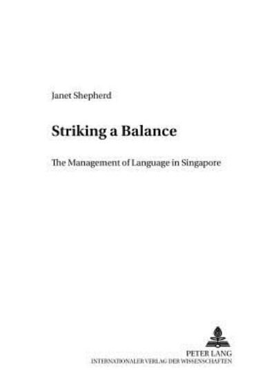 Cover for Janet Shepherd · Striking a Balance: The Management of Language in Singapore - Cross-Cultural Communication S. (Paperback Book) (2005)