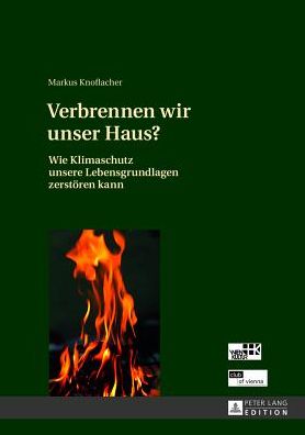 Cover for Knoflacher Markus Knoflacher · Verbrennen wir unser Haus?: Wie Klimaschutz unsere Lebensgrundlagen zerstoeren kann (Hardcover Book) [German edition] (2013)