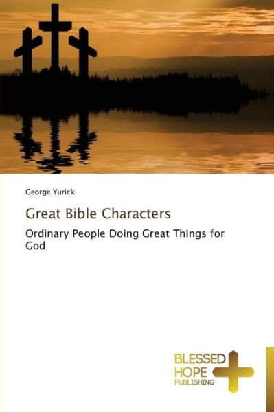 Cover for George Yurick · Great Bible Characters: Ordinary People Doing Great Things for God (Pocketbok) (2013)