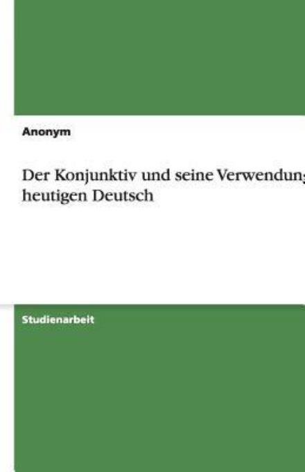 Der Konjunktiv und seine Verwend - Sinner - Bøger - GRIN Verlag - 9783640359561 - 27. juni 2009