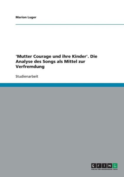 Cover for Marion Luger · 'mutter Courage Und Ihre Kinder'. Die Analyse Des Songs Als Mittel Zur Verfremdung (Paperback Book) [German edition] (2009)