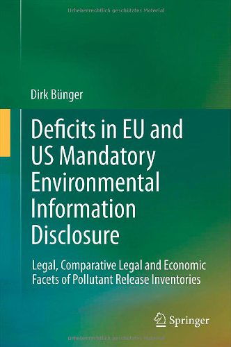 Cover for Dirk Bunger · Deficits in EU and US Mandatory Environmental Information Disclosure: Legal, Comparative Legal and Economic Facets of Pollutant Release Inventories (Hardcover Book) (2011)