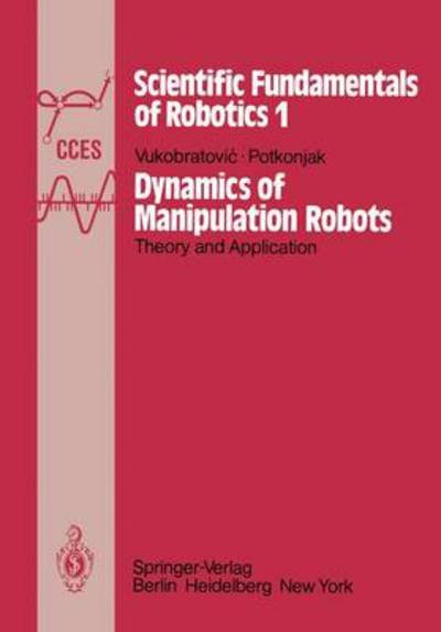 Cover for M. Vukobratovic · Dynamics of Manipulation Robots: Theory and Application - Communications and Control Engineering (Pocketbok) [Softcover reprint of the original 1st ed. 1982 edition] (2012)