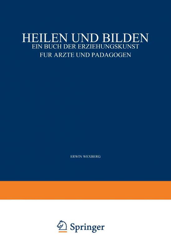 Cover for Erwin Adler · Heilen Und Bilden: Ein Buch Der Erziehungskunst Fur AErzte Und Padagogen (Taschenbuch) [3rd Softcover Reprint of the Original 3rd 1928 edition] (1928)