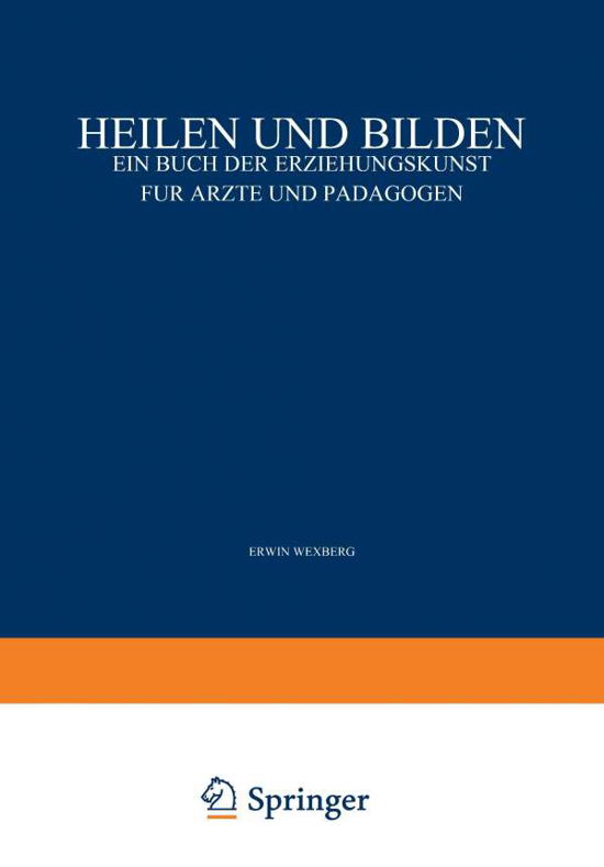 Cover for Erwin Adler · Heilen Und Bilden: Ein Buch Der Erziehungskunst Fur AErzte Und Padagogen (Paperback Book) [3rd Softcover Reprint of the Original 3rd 1928 edition] (1928)