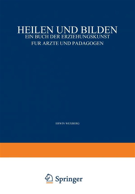 Cover for Erwin Adler · Heilen Und Bilden: Ein Buch Der Erziehungskunst Fur AErzte Und Padagogen (Paperback Book) [3rd Softcover Reprint of the Original 3rd 1928 edition] (1928)
