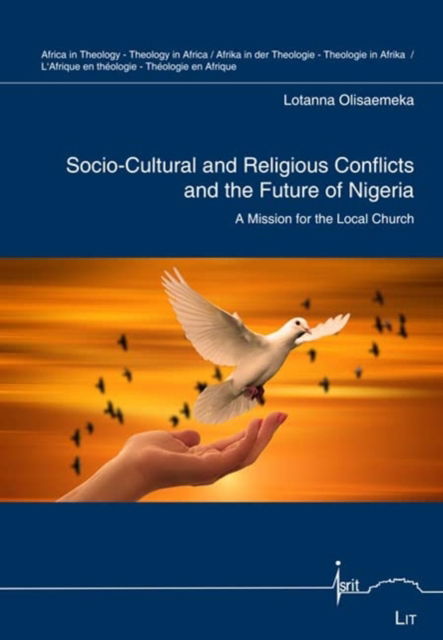 Socio-Cultural and Religious Conflicts and the Future of Nigeria: A Mission for the Local Church - Africa in Theology - Theology in Africa / Afrika in Der Theologie - Theologie in Afrika /: l'Afrique - Lotanna Olisaemeka - Books - Lit Verlag - 9783643907561 - August 1, 2022