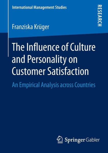 Cover for Franziska Kruger · The Influence of Culture and Personality on Customer Satisfaction: An Empirical Analysis across Countries - International Management Studies (Paperback Book) [1st ed. 2016 edition] (2016)