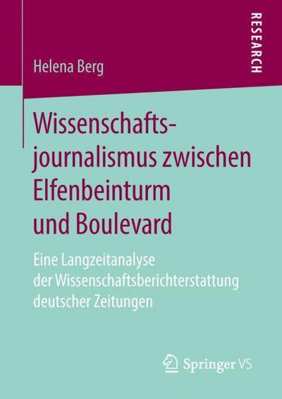 Cover for Helena Berg · Wissenschaftsjournalismus zwischen Elfenbeinturm und Boulevard (Book) [1. Aufl. 2018 edition] (2018)