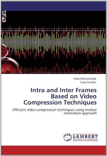 Cover for Loay George · Intra and Inter Frames Based on Video Compression Techniques: Efficient Video Compression Techniques Using Motion Estimation Approach (Paperback Book) (2012)