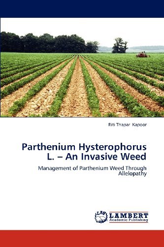 Cover for Riti Thapar Kapoor · Parthenium  Hysterophorus  L. -  an  Invasive  Weed: Management of Parthenium  Weed Through  Allelopathy (Paperback Bog) (2012)