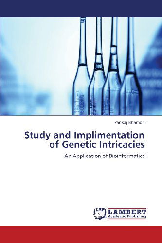 Cover for Pankaj Bhambri · Study and Implimentation of Genetic Intricacies: an Application of Bioinformatics (Paperback Book) (2013)