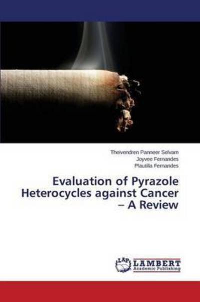 Cover for Panneer Selvam Theivendren · Evaluation of Pyrazole Heterocycles Against Cancer - a Review (Paperback Book) (2015)
