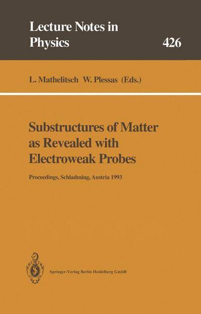 Cover for Leopold Mathelitsch · Substructures of Matter as Revealed with Electroweak Probes: Proceedings of the 32. Internationale Universitatswochen fur Kern- und Teilchenphysik, Schladming, Austria, 24 February - 5 March 1993 - Lecture Notes in Physics (Paperback Book) [Softcover reprint of the original 1st ed. 1994 edition] (2014)