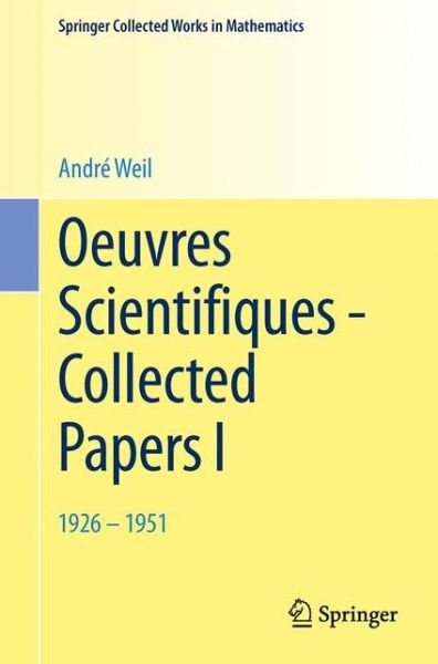 Cover for Andre Weil · Oeuvres Scientifiques - Collected Papers I: 1926-1951 - Springer Collected Works in Mathematics (Pocketbok) [Reprint 2014 of the 2009/1979 edition] (2014)