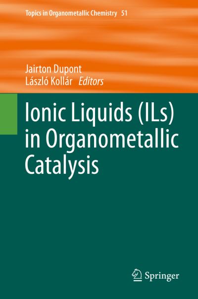 Cover for Jairton Dupont · Ionic Liquids (ILs) in Organometallic Catalysis - Topics in Organometallic Chemistry (Hardcover Book) [1st ed. 2015 edition] (2015)