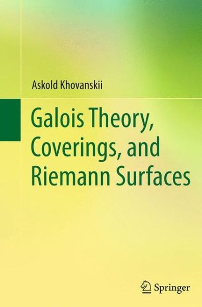 Cover for Askold Khovanskii · Galois Theory, Coverings, and Riemann Surfaces (Paperback Book) [Softcover reprint of the original 1st ed. 2013 edition] (2016)