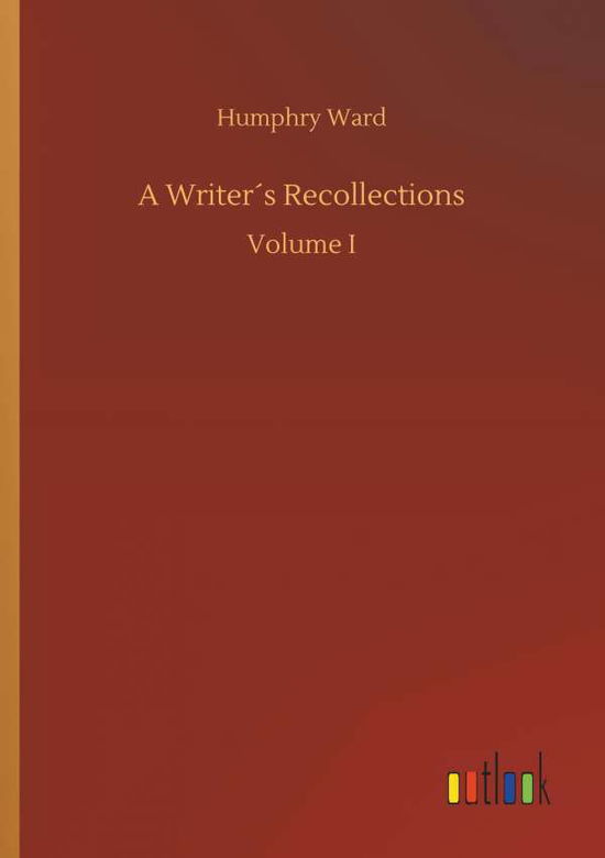 A WriterÃ¯Â¿Â½s Recollections - Humphry Ward - Boeken - Outlook Verlag - 9783732643561 - 5 april 2018