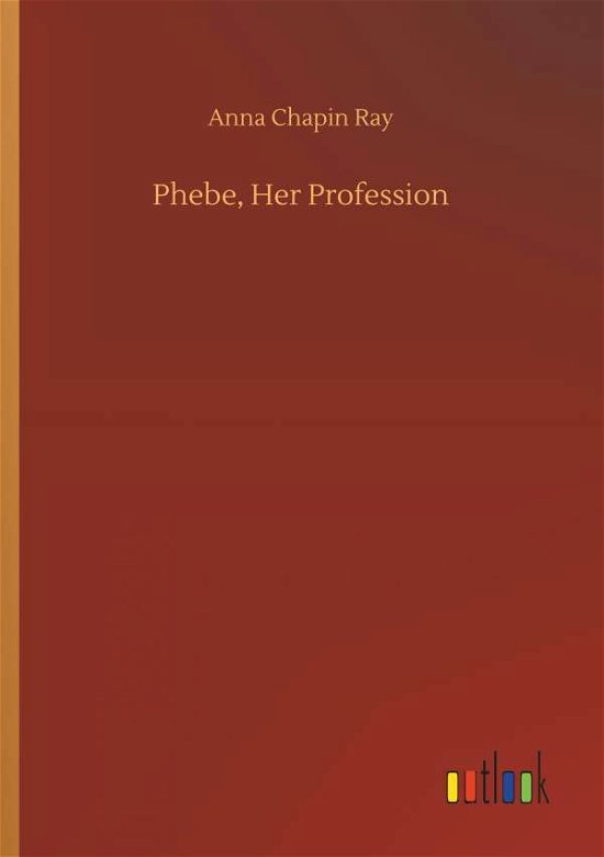Cover for Ray · Phebe, Her Profession (Bog) (2018)