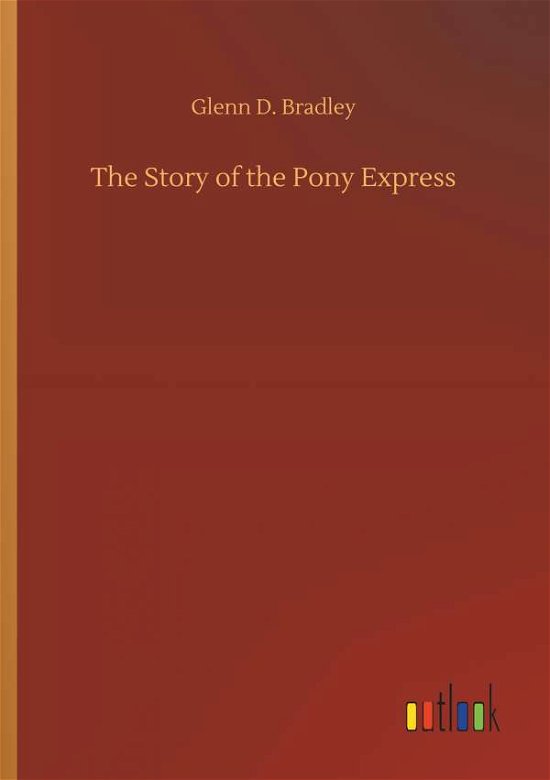 The Story of the Pony Express - Bradley - Livros -  - 9783734087561 - 25 de setembro de 2019