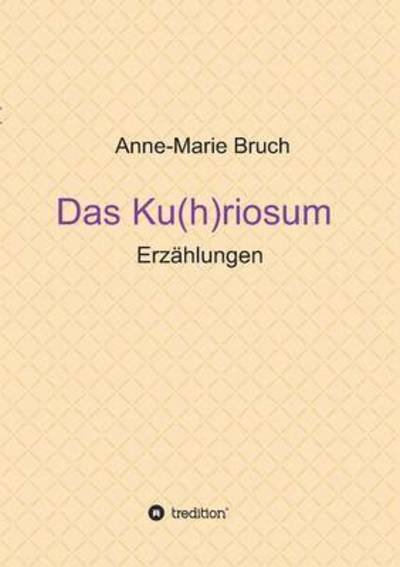 Cover for Bruch · Das Ku (h)riosum (Bog) (2016)