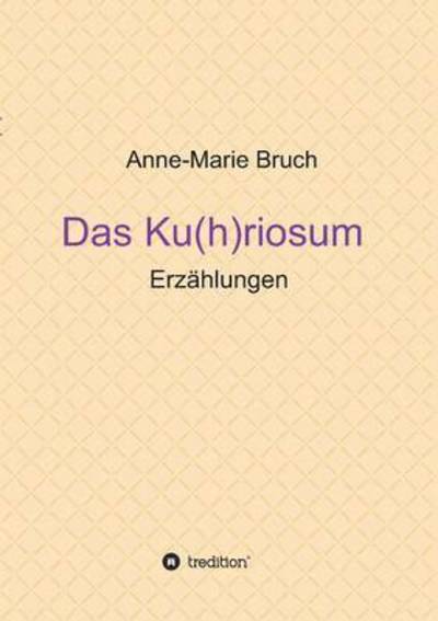 Cover for Bruch · Das Ku (h)riosum (Bog) (2016)