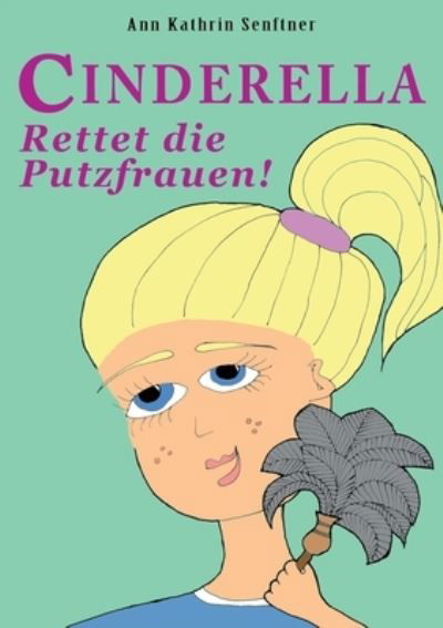 Cinderella - Ann Kathrin Senftner - Books - BoD – Books on Demand - 9783738654561 - February 16, 2023