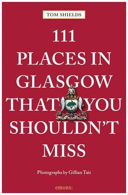 Cover for Tom Shields · 111 Places in Glasgow That You Shouldn't Miss - 111 Places / Shops (Paperback Book) (2018)