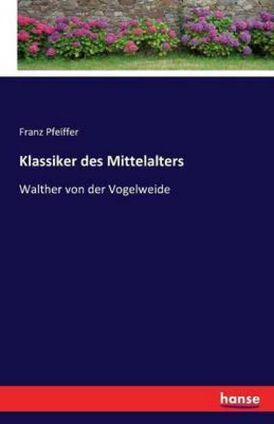 Klassiker des Mittelalters - Pfeiffer - Bøger -  - 9783741128561 - 18. april 2016