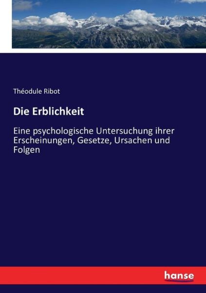 Cover for Theodule Ribot · Die Erblichkeit: Eine psychologische Untersuchung ihrer Erscheinungen, Gesetze, Ursachen und Folgen (Paperback Book) (2016)