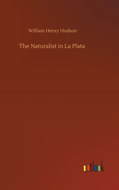 The Naturalist in La Plata - William Henry Hudson - Books - Outlook Verlag - 9783752357561 - July 28, 2020