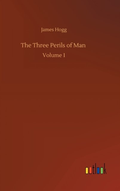 Cover for James Hogg · The Three Perils of Man: Volume 1 (Hardcover bog) (2020)