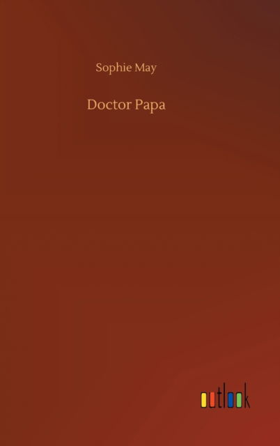 Cover for Sophie May · Doctor Papa (Hardcover Book) (2020)