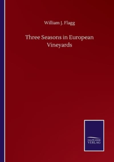 Cover for William J Flagg · Three Seasons in European Vineyards (Pocketbok) (2020)