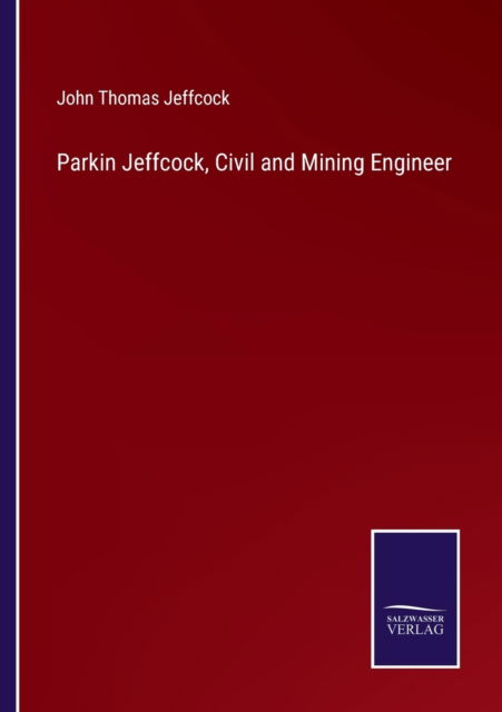 Cover for John Thomas Jeffcock · Parkin Jeffcock, Civil and Mining Engineer (Paperback Book) (2022)