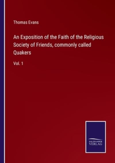 Cover for Thomas Evans · An Exposition of the Faith of the Religious Society of Friends, commonly called Quakers (Paperback Book) (2022)