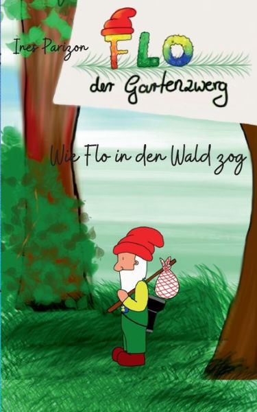 Cover for Ines Parizon · Wie Flo in den Wald zog: Flo der Gartenzwerg (Paperback Book) (2021)